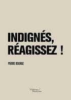 Couverture du livre « Indignés, réagissez ! » de Pierre Bourge aux éditions Baudelaire