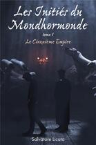 Couverture du livre « Les Initiés du Mondhormonde, tome 1 : Le Cinquième Empire » de Salvatore Licata aux éditions Librinova