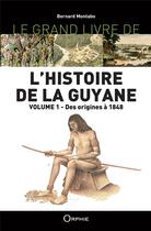 Couverture du livre « Le grand livre de l'histoire de la Guyane » de Bernard Montabo aux éditions Orphie