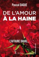 Couverture du livre « De l amour a la haine l affaire daval » de Pascal Dague aux éditions Sydney Laurent