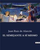 Couverture du livre « EL SEMEJANTE A SÍ MISMO » de De Alarcon Juan Ruiz aux éditions Culturea