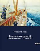 Couverture du livre « La promessa sposa di Lammermoor - Tomo III » de Walter Scott aux éditions Culturea