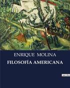 Couverture du livre « FILOSOFÍA AMERICANA » de Enrique Molina aux éditions Culturea