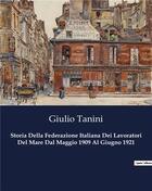 Couverture du livre « Storia Della Federazione Italiana Dei Lavoratori Del Mare Dal Maggio 1909 Al Giugno 1921 » de Tanini Giulio aux éditions Culturea