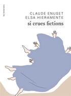 Couverture du livre « Si crues fictions » de Elsa Hieramente et Claude Enuset aux éditions Les Venterniers