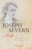 Couverture du livre « Joseph Severn, A Life: The Rewards of Friendship » de Brown Sue aux éditions Oup Oxford