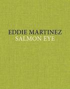 Couverture du livre « Salmon eye » de Eddie Martinez aux éditions Dap Artbook