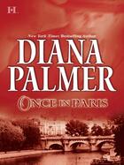 Couverture du livre « Once in Paris (Mills & Boon M&B) » de Diana Palmer aux éditions Mills & Boon Series