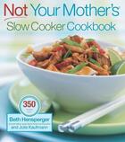 Couverture du livre « Not Your Mother's Slow Cooker Cookbook » de Kaufman Julie aux éditions Harvard Common Press