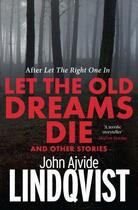 Couverture du livre « Let the Old Dreams Die » de John Ajvide Lindqvist aux éditions Quercus Publishing Digital