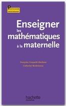 Couverture du livre « Enseigner les mathématiques à la maternelle » de Francoise Cerquetti-Aberkane aux éditions Hachette Education