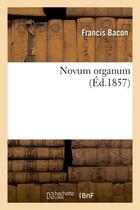 Couverture du livre « Novum organum (ed.1857) » de Francis Bacon aux éditions Hachette Bnf