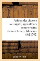 Couverture du livre « Petition des citoyens soussignes, agriculteurs, commercants, manufacturiers, fabricants, artisans - » de  aux éditions Hachette Bnf