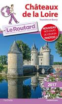 Couverture du livre « Guide du Routard ; châteaux de la Loire (édition 2017) » de Collectif Hachette aux éditions Hachette Tourisme