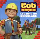 Couverture du livre « Bob le bricoleur ; les rois du bricolage » de  aux éditions Hachette