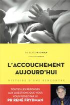 Couverture du livre « L'accouchement aujourd'hui - histoire d'une rencontre » de Frydman/Schilte aux éditions Hachette Pratique