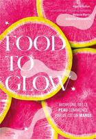 Couverture du livre « Food to glow : avoir une belle peau commence par ce qu'on mange » de Delphine Constantini et Agathe Sultan et Melanie Martin aux éditions Hachette Pratique