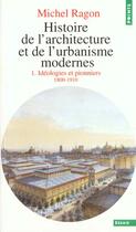 Couverture du livre « Histoire de l'architecture et de l'urbanisme modernes t.1 ; idéologies et pionniers 1800-1910 » de Michel Ragon aux éditions Points