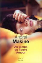 Couverture du livre « Au temps du fleuve Amour » de Andrei Makine aux éditions Seuil