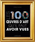 Couverture du livre « Les 100 oeuvres d'art qu'il faut avoir vues » de Gerard Denizeau aux éditions Larousse