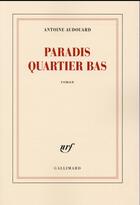 Couverture du livre « Paradis quartier bas » de Antoine Audouard aux éditions Gallimard