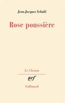 Couverture du livre « Rose poussière » de Jean-Jacques Schuhl aux éditions Gallimard