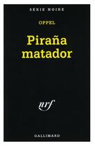 Couverture du livre « Pirana matador » de Jean-Hugues Oppel aux éditions Gallimard