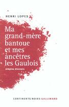 Couverture du livre « Ma grand-mère bantoue et mes ancêtres les Gaulois : Simples discours » de Henri Lopes aux éditions Gallimard