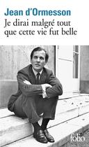 Couverture du livre « Je dirai malgré tout que cette vie fut belle » de Jean d'Ormesson aux éditions Folio