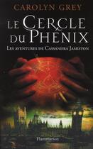 Couverture du livre « Le cercle du Phénix ; les aventures de Cassandra Jamiston » de Carolyn Grey aux éditions Flammarion