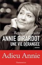 Couverture du livre « Annie Girardot, une vie dérangée » de Bernard Pascuito aux éditions Flammarion