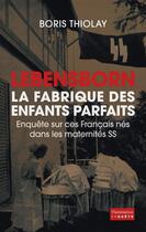 Couverture du livre « Lebensborn, la fabrique des enfants parfaits » de Boris Thiolay aux éditions Flammarion