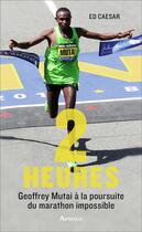 Couverture du livre « Deux heures ; Geoffrey Mutai à la poursuite du marathon impossible » de Ed Caesar aux éditions Arthaud