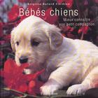 Couverture du livre « Bebes chiens - mieux connaitre son petit compagnon » de Bulard-Cordeau Brigi aux éditions Flammarion