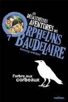 Couverture du livre « Les désastreuses aventures des orphelins Baudelaire Tome 7 ; l'arbre aux corbeaux » de Lemony Snicket aux éditions Nathan