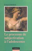 Couverture du livre « Le processus de subjectivation à l'adolescence » de Francois Richard aux éditions Dunod