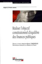 Couverture du livre « Réaliser l'objectif constitutionnel d'équilibre des finances publiques » de Michel Camdessus aux éditions Documentation Francaise