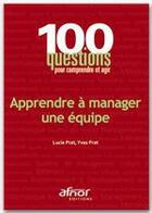Couverture du livre « Apprendre à manager une équipe » de Lucie Prat et Yves Prat aux éditions Afnor Editions