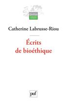 Couverture du livre « Écrits de bioéthique » de Catherine Labrusse-Riou aux éditions Puf