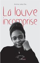 Couverture du livre « La louve incomprise » de Amina Jules Dia aux éditions L'harmattan