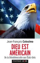 Couverture du livre « Dieu est américain ; de la théodémocratie aux Etats-Unis » de Jean-Francois Colosimo aux éditions Cerf