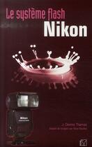 Couverture du livre « Le système flash nikon » de Thomas J D aux éditions Vm