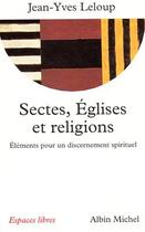 Couverture du livre « Sectes, Églises et religions : éléments pour un discernement spirituel » de Jean-Yves Leloup aux éditions Albin Michel
