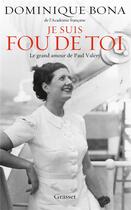 Couverture du livre « Je suis fou de toi ; le grand amour de Paul Valéry » de Dominique Bona aux éditions Grasset Et Fasquelle