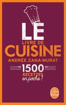 Couverture du livre « Le livre de cuisine ; 1500 recettes en poche ! » de Andree Zana Murat aux éditions Le Livre De Poche