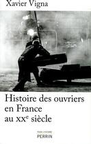 Couverture du livre « Histoire des ouvriers en France au XX siècle » de Xavier Vigna aux éditions Perrin
