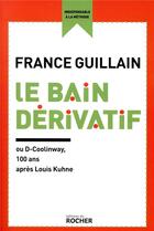 Couverture du livre « Le bain dérivatif » de France Guillain aux éditions Rocher