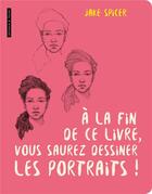 Couverture du livre « À la fin de ce livre, vous saurez dessiner les portraits ! » de Jake Spicer aux éditions Dessain Et Tolra