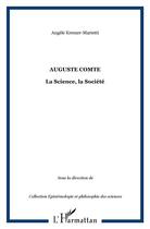 Couverture du livre « Auguste Comte, la science, la société » de Angele Kremer-Marietti aux éditions L'harmattan