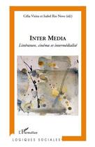 Couverture du livre « Inter media ; littérature, cinéma et intermédialité » de Vieira Celia et Isabel Rio Nova aux éditions Editions L'harmattan